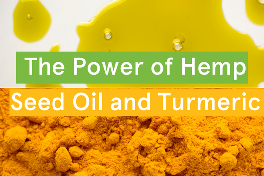 The Power of Hemp Seed Oil and Turmeric: A Perfect Synergy for Wellness